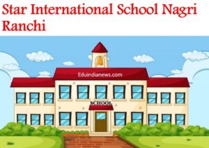 Star International School Nagri Ranchi