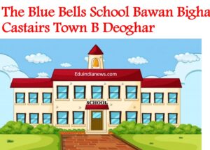 The Blue Bells School Bawan Bigha Castairs Town B Deoghar