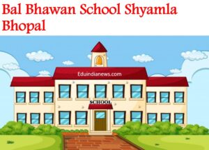 Bal Bhawan School Shyamla Bhopal