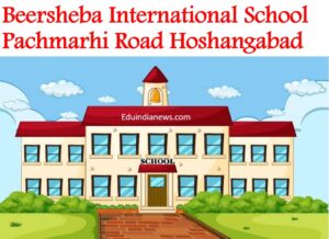 Beersheba International School Pachmarhi Road Hoshangabad