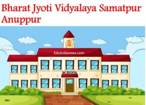 Bharat Jyoti Vidyalaya Samatpur Anuppur