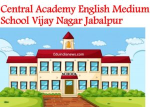 Central Academy English Medium School Vijay Nagar Jabalpur