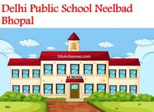Delhi Public School Neelbad Bhopal