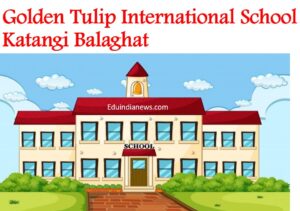 Golden Tulip International School Katangi Balaghat