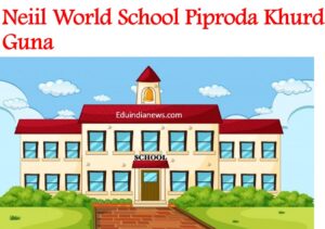 Neiil World School Piproda Khurd Guna