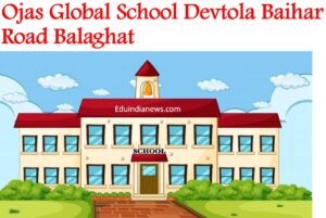 Ojas Global School Devtola Baihar Road Balaghat