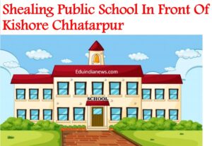 Shealing Public School In Front Of Kishore Chhatarpur