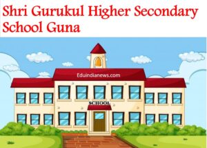 Shri Gurukul Higher Secondary School Guna