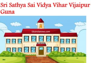 Sri Sathya Sai Vidya Vihar Vijaipur Guna