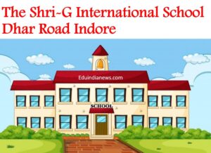 The Shri-G International School Dhar Road Indore