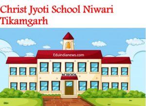 Christ Jyoti School Niwari Tikamgarh