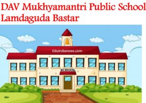 DAV Mukhyamantri Public School Lamdaguda Bastar