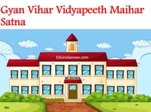 Gyan Vihar Vidyapeeth Maihar Satna