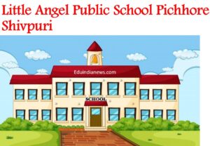 Little Angel Public School Pichhore Shivpuri