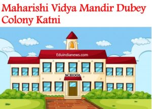 Maharishi Vidya Mandir Dubey Colony Katni