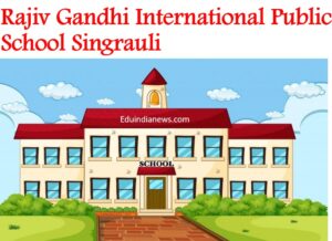 Rajiv Gandhi International Public School Singrauli