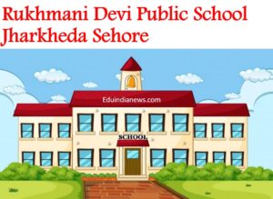 Rukhmani Devi Public School Jharkheda Sehore