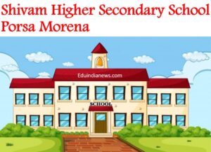 Shivam Higher Secondary School Porsa Morena