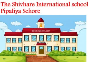 The Shivhare International School Pipaliya Sehore