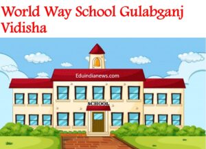 World Way School Gulabganj Vidisha