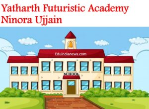 Yatharth Futuristic Academy Ninora Ujjain
