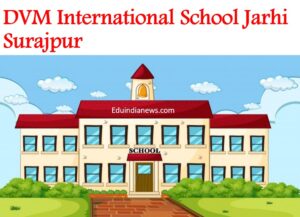 DVM International School Jarhi Surajpur