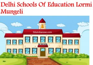 Delhi Schools Of Education Lormi Mungeli