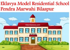 Eklavya Model Residential School Pendra Marwahi Bilaspur