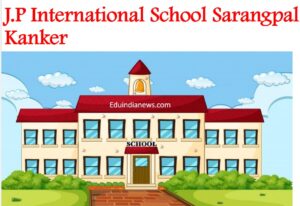 J.P International School Sarangpal Kanker