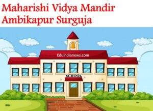 Maharishi Vidya Mandir Ambikapur Surguja