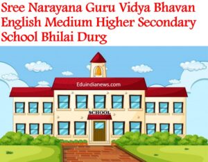 Sree Narayana Guru Vidya Bhavan English Medium Higher Secondary School Bhilai Durg