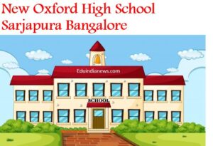 New Oxford High School Sarjapur Bangalore | Admission, Fee, Review, FAQ