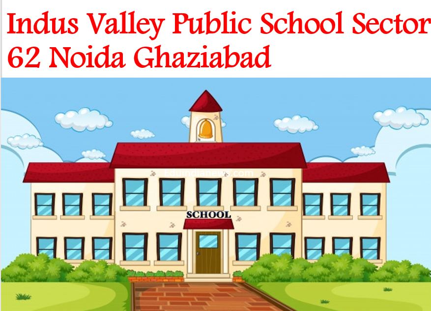 Indus Valley Public School Sector 62 Noida Ghaziabad | Admission 2024 ...