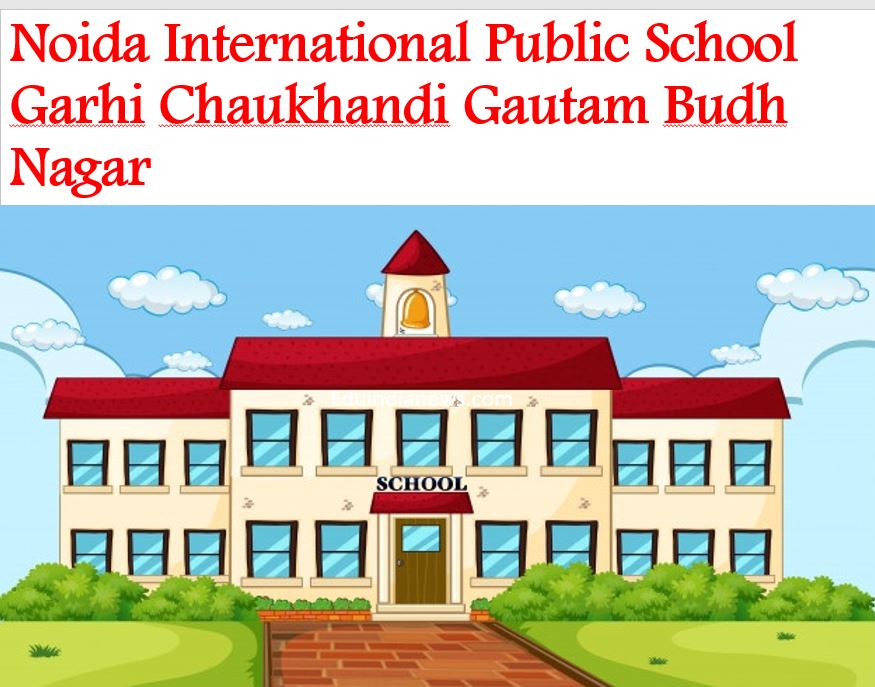 Noida_International_Public_School_Garhi_Chaukhandi_Gautam_Budh_Nagar ...