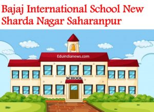 Bajaj International School New Sharda Nagar Saharanpur