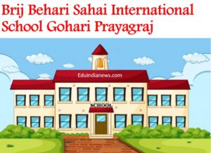 Brij Behari Sahai International School Gohari Prayagraj