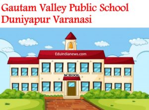 Gautam Valley Public School Duniyapur Varanasi