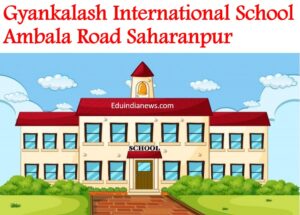 Gyankalash International School Ambala Road Saharanpur