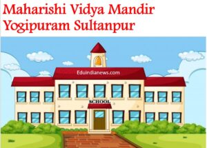 Maharishi Vidya Mandir Yogipuram Sultanpur