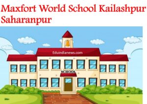 Maxfort World School Kailashpur Saharanpur