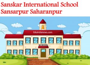 Sanskar International School Sansarpur Saharanpur