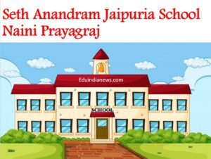 Seth Anandram Jaipuria School Naini Prayagraj