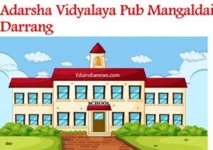 Adarsha Vidyalaya Pub Mangaldai Darrang