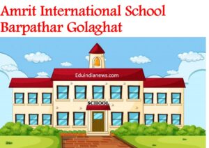 Amrit International School Barpathar Golaghat