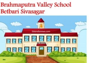 Brahmaputra Valley School Betbari Sivasagar
