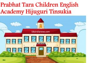 Prabhat Tara Children English Academy Hijuguri Tinsukia