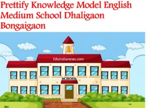 Prettify Knowledge Model English Medium School Dhaligaon Bongaigaon