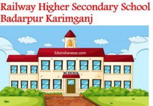 Railway Higher Secondary School Badarpur Karimganj