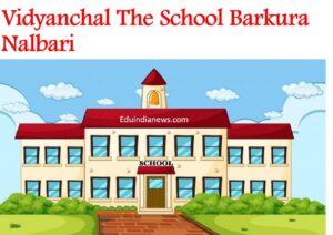 Vidyanchal The School Barkura Nalbari