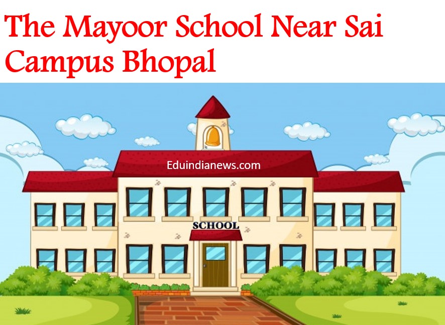 The Mayoor School Near Sai Campus Bhopal Admission 202425, Fee